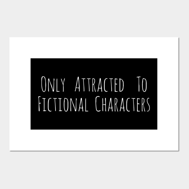 only attracted to fictional characters